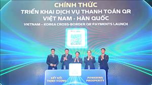 Việt – Hàn triển khai dịch vụ thanh toán QR xuyên biên giới, thúc đẩy du lịch và kinh tế số