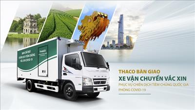 THACO bàn giao xe vận chuyển vắc xin phục vụ chiến dịch tiêm chủng quốc gia phòng Covid-19